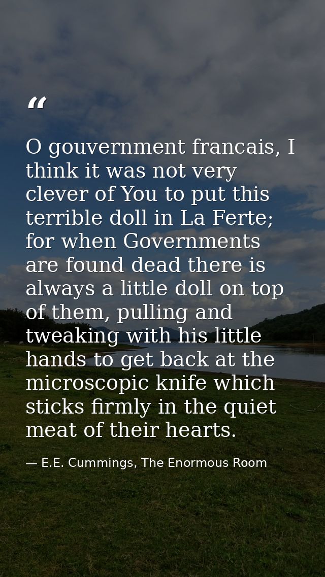 O gouvernment francais, I think it was not very clever of You to put this terrible doll in La Ferte; for when Government — E.E. Cummings, The Enormous Room