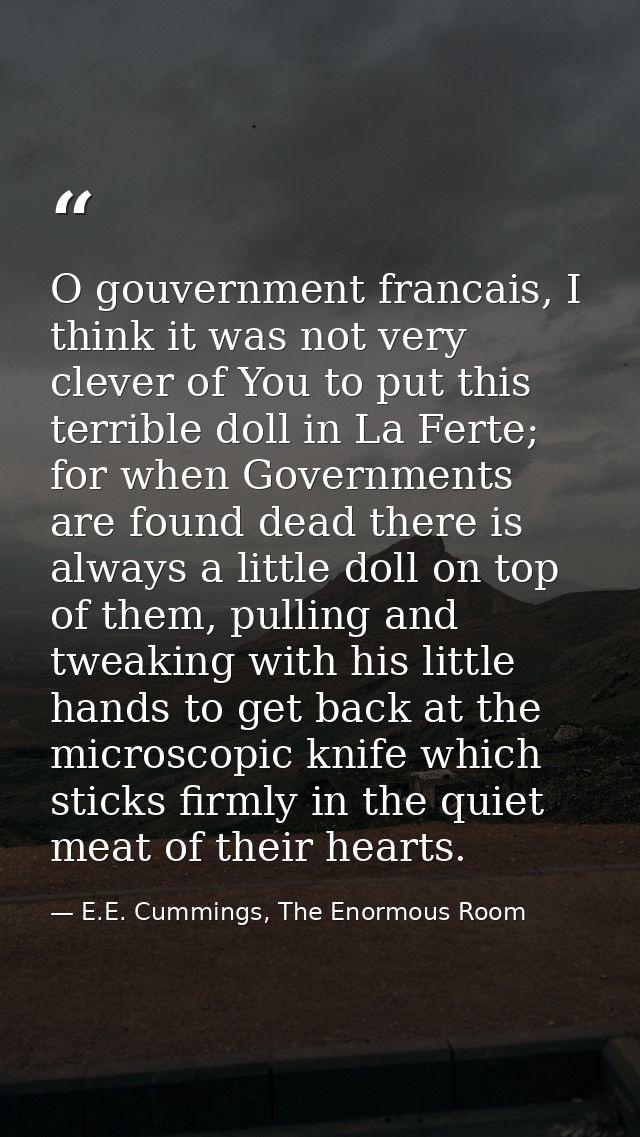 O gouvernment francais, I think it was not very clever of You to put this terrible doll in La Ferte; for when Government — E.E. Cummings, The Enormous Room