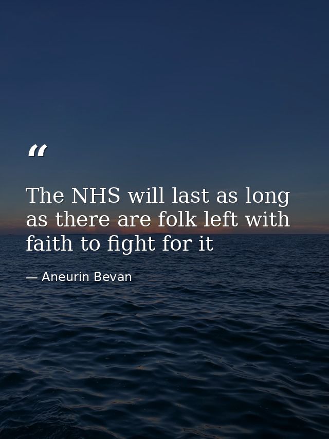 The NHS will last as long as there are folk left with faith to fight for it — Aneurin Bevan