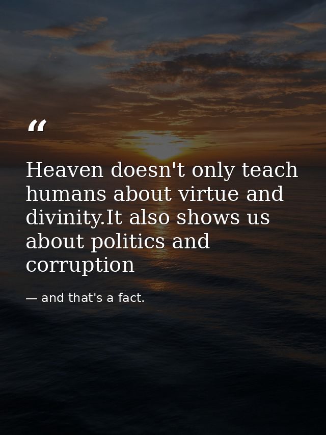 Heaven doesn't only teach humans about virtue and divinity.It also shows us about politics and corruption — and that's a fact.