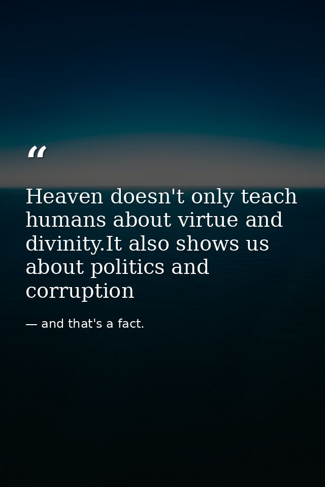 Heaven doesn't only teach humans about virtue and divinity.It also shows us about politics and corruption — and that's a fact.