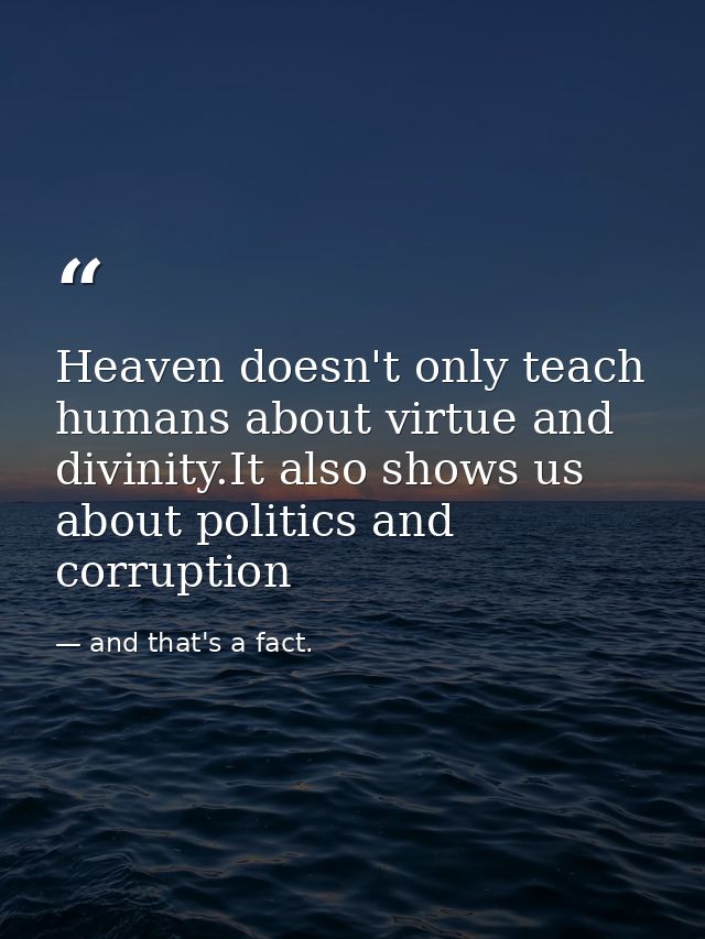 Heaven doesn't only teach humans about virtue and divinity.It also shows us about politics and corruption — and that's a fact.