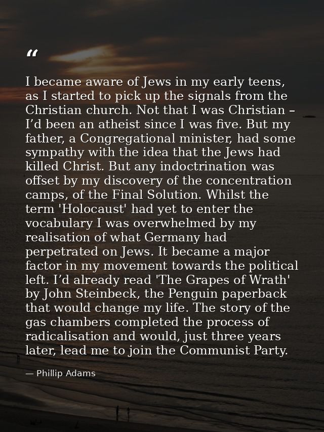 I became aware of Jews in my early teens, as I started to pick up the signals from the Christian church. Not that I was  — Phillip Adams