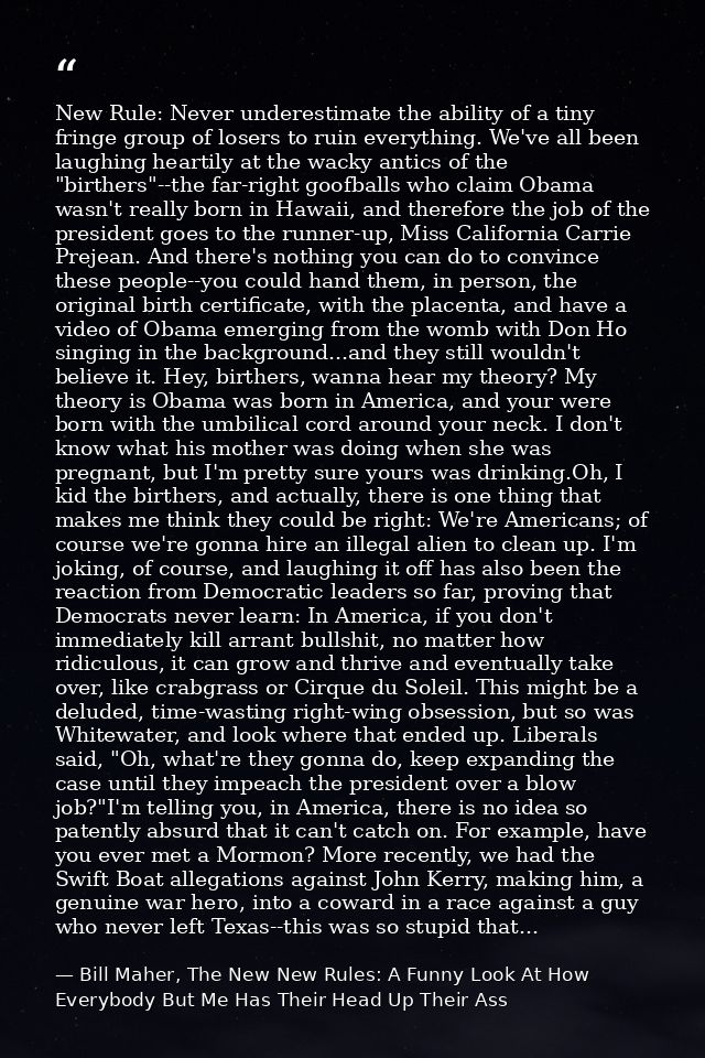 New Rule: Never underestimate the ability of a tiny fringe group of losers to ruin everything. We've all been laughing h — Bill Maher, The New New Rules: A Funny Look At How Everybody But Me Has Their Head Up Their Ass