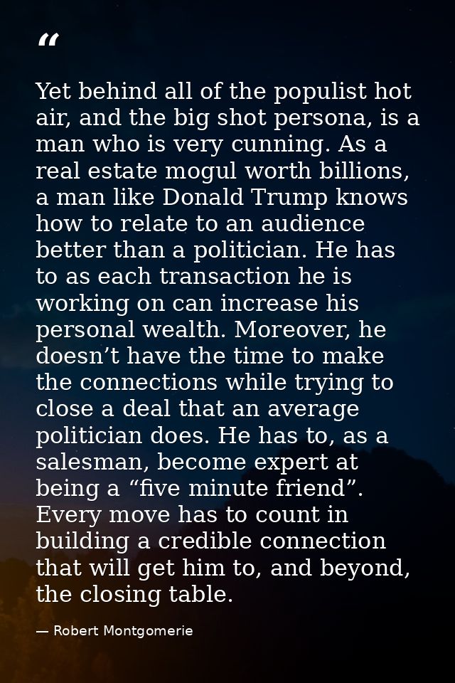 Yet behind all of the populist hot air, and the big shot persona, is a man who is very cunning. As a real estate mogul w — Robert Montgomerie