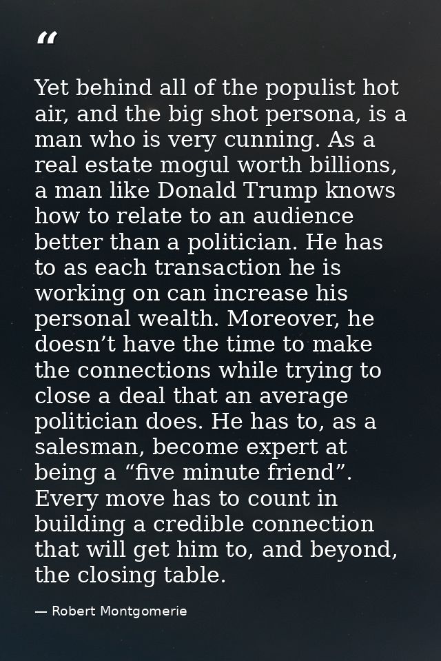 Yet behind all of the populist hot air, and the big shot persona, is a man who is very cunning. As a real estate mogul w — Robert Montgomerie
