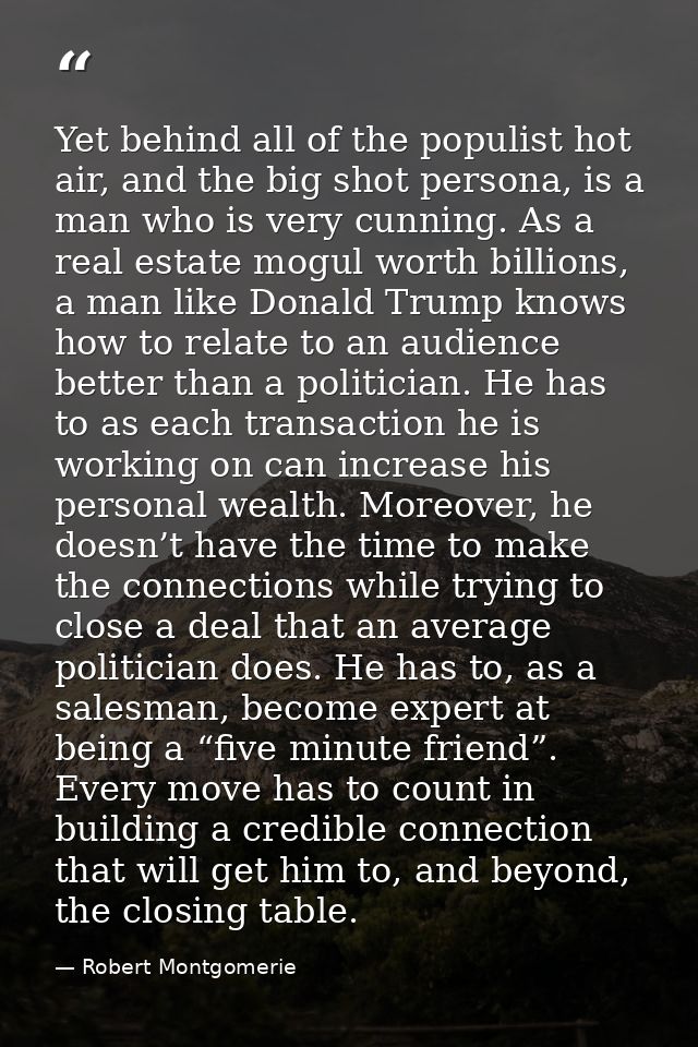 Yet behind all of the populist hot air, and the big shot persona, is a man who is very cunning. As a real estate mogul w — Robert Montgomerie