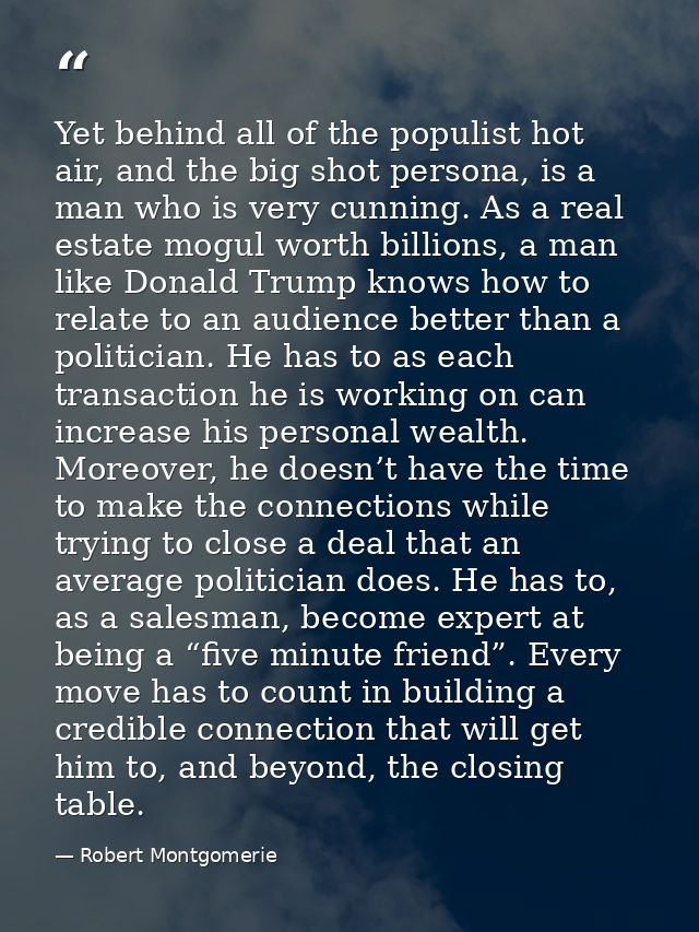 Yet behind all of the populist hot air, and the big shot persona, is a man who is very cunning. As a real estate mogul w — Robert Montgomerie