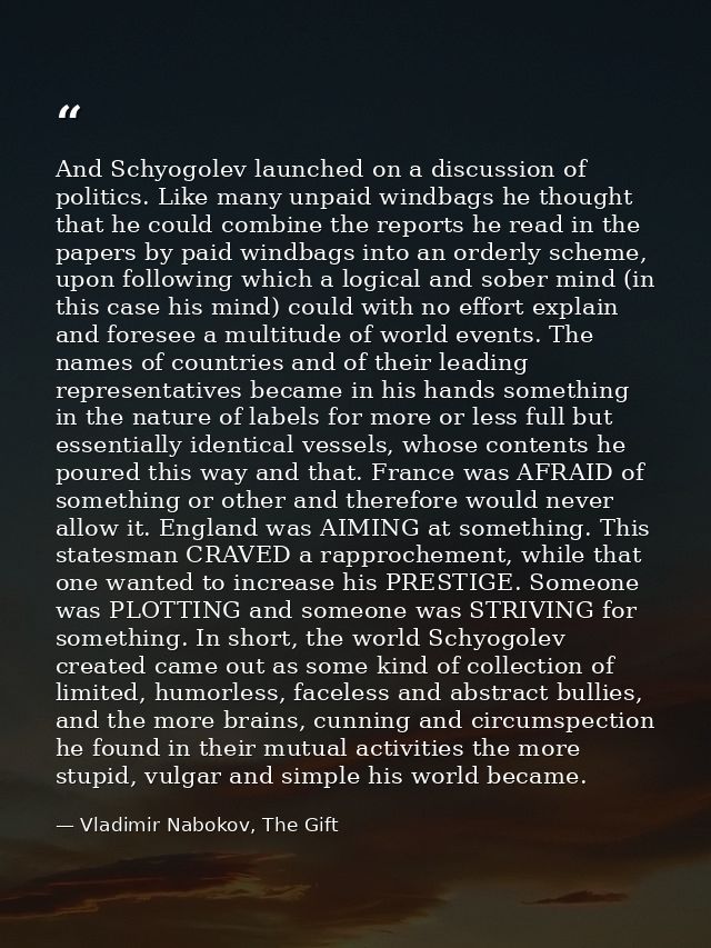 And Schyogolev launched on a discussion of politics. Like many unpaid windbags he thought that he could combine the repo — Vladimir Nabokov, The Gift