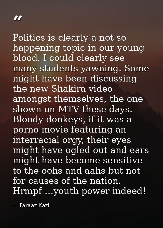 Politics is clearly a not so happening topic in our young blood. I could clearly see many students yawning. Some might h — Faraaz Kazi