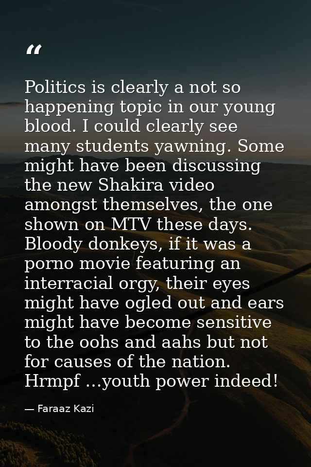 Politics is clearly a not so happening topic in our young blood. I could clearly see many students yawning. Some might h — Faraaz Kazi