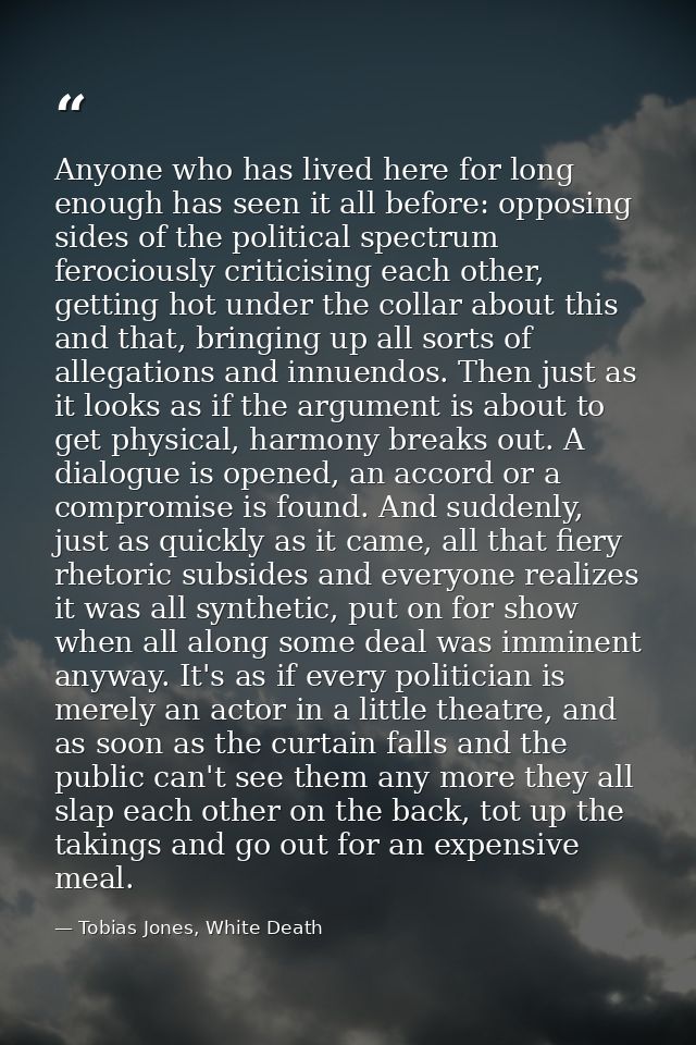 Anyone who has lived here for long enough has seen it all before: opposing sides of the political spectrum ferociously c — Tobias Jones, White Death