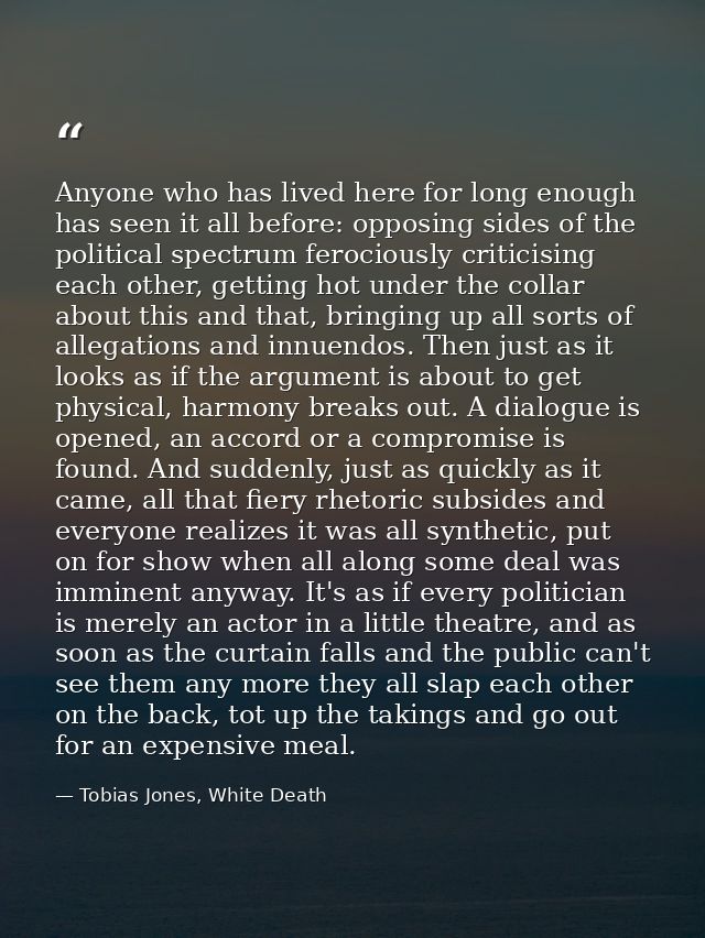 Anyone who has lived here for long enough has seen it all before: opposing sides of the political spectrum ferociously c — Tobias Jones, White Death