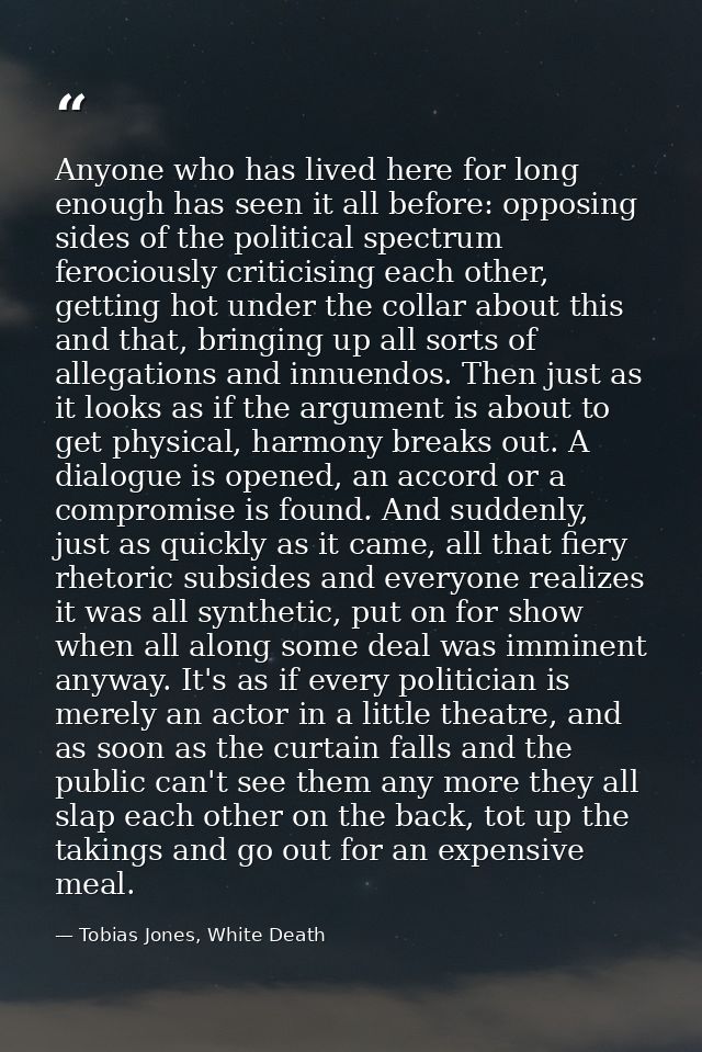 Anyone who has lived here for long enough has seen it all before: opposing sides of the political spectrum ferociously c — Tobias Jones, White Death