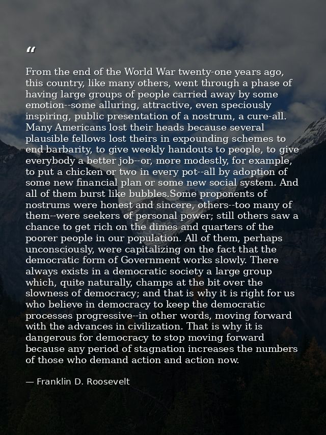 From the end of the World War twenty-one years ago, this country, like many others, went through a phase of having large — Franklin D. Roosevelt