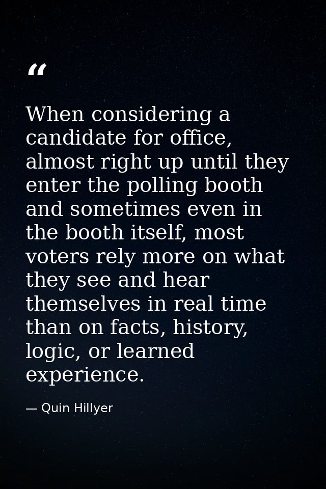 When considering a candidate for office, almost right up until they enter the polling booth and sometimes even in the bo — Quin Hillyer