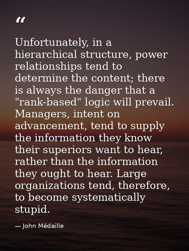 Unfortunately, in a hierarchical structure, power relationships tend to determine the content; there is always the dange — John Médaille