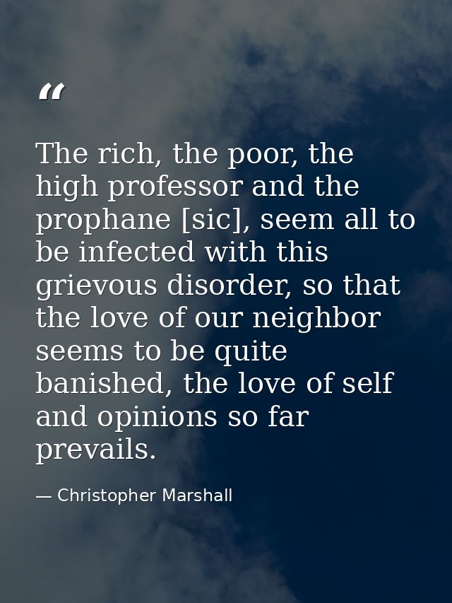 The rich, the poor, the high professor and the prophane [sic], seem all to be infected with this grievous disorder, so t — Christopher Marshall