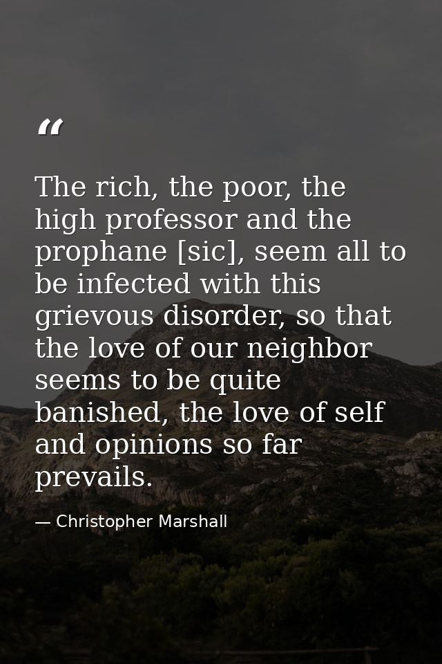 The rich, the poor, the high professor and the prophane [sic], seem all to be infected with this grievous disorder, so t — Christopher Marshall