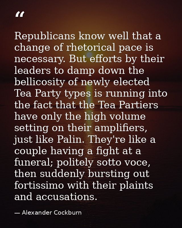 Republicans know well that a change of rhetorical pace is necessary. But efforts by their leaders to damp down the belli — Alexander Cockburn