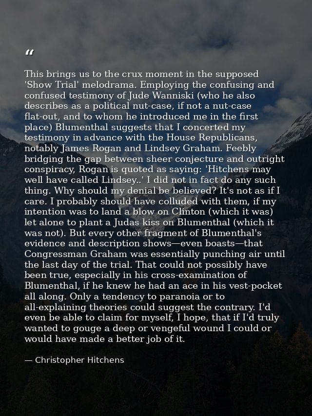This brings us to the crux moment in the supposed 'Show Trial' melodrama. Employing the confusing and confused testimony — Christopher Hitchens