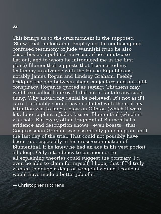 This brings us to the crux moment in the supposed 'Show Trial' melodrama. Employing the confusing and confused testimony — Christopher Hitchens