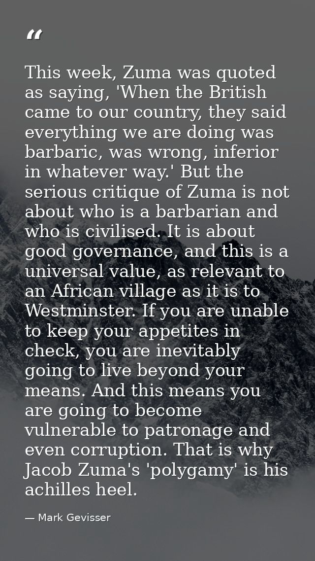 This week, Zuma was quoted as saying, 'When the British came to our country, they said everything we are doing was barba — Mark Gevisser