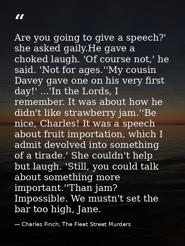 Are you going to give a speech?' she asked gaily.He gave a choked laugh. 'Of course not,' he said. 'Not for ages.''My co — Charles Finch, The Fleet Street Murders
