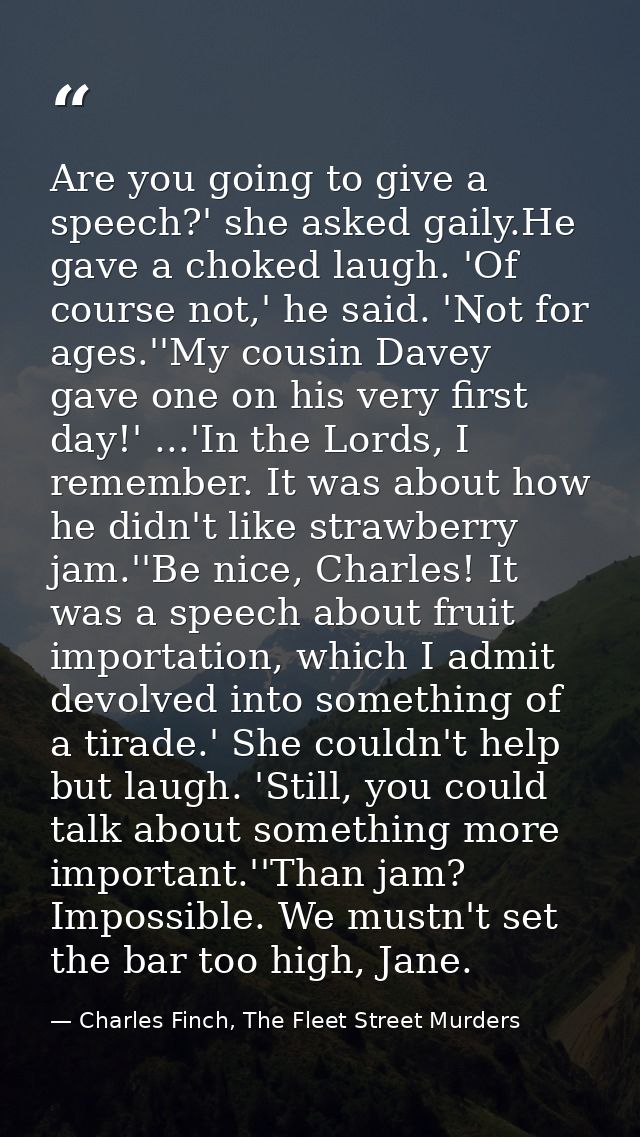 Are you going to give a speech?' she asked gaily.He gave a choked laugh. 'Of course not,' he said. 'Not for ages.''My co — Charles Finch, The Fleet Street Murders