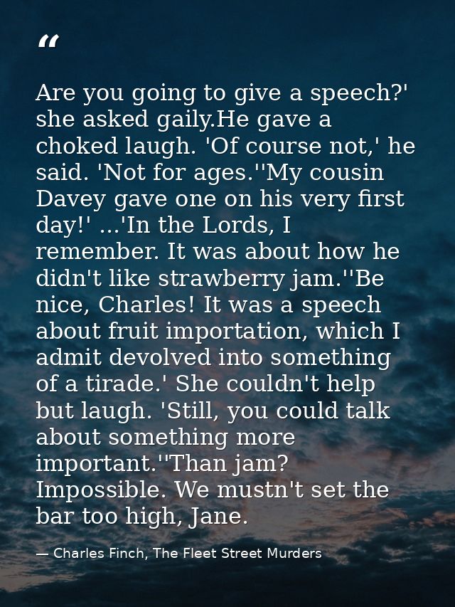 Are you going to give a speech?' she asked gaily.He gave a choked laugh. 'Of course not,' he said. 'Not for ages.''My co — Charles Finch, The Fleet Street Murders
