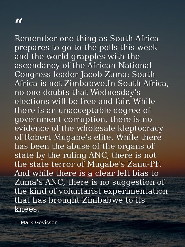 Remember one thing as South Africa prepares to go to the polls this week and the world grapples with the ascendancy of t — Mark Gevisser