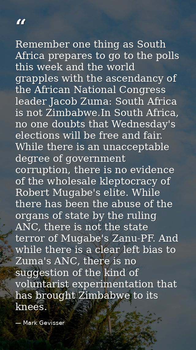 Remember one thing as South Africa prepares to go to the polls this week and the world grapples with the ascendancy of t — Mark Gevisser