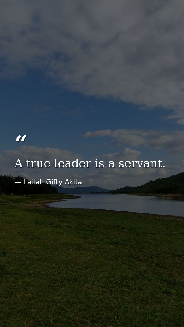 A true leader is a servant. — Lailah Gifty Akita