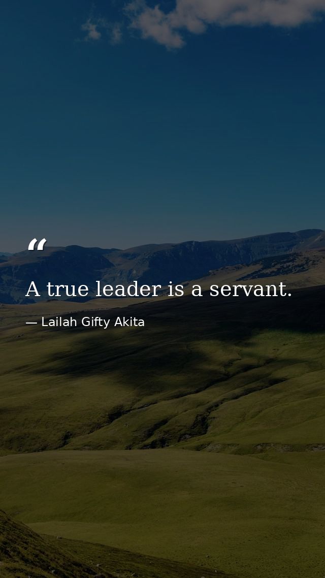 A true leader is a servant. — Lailah Gifty Akita