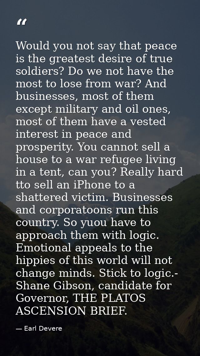 Would you not say that peace is the greatest desire of true soldiers? Do we not have the most to lose from war? And busi — Earl Devere