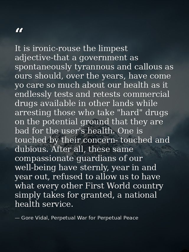 It is ironic-rouse the limpest adjective-that a government as spontaneously tyrannous and callous as ours should, over t — Gore Vidal, Perpetual War for Perpetual Peace