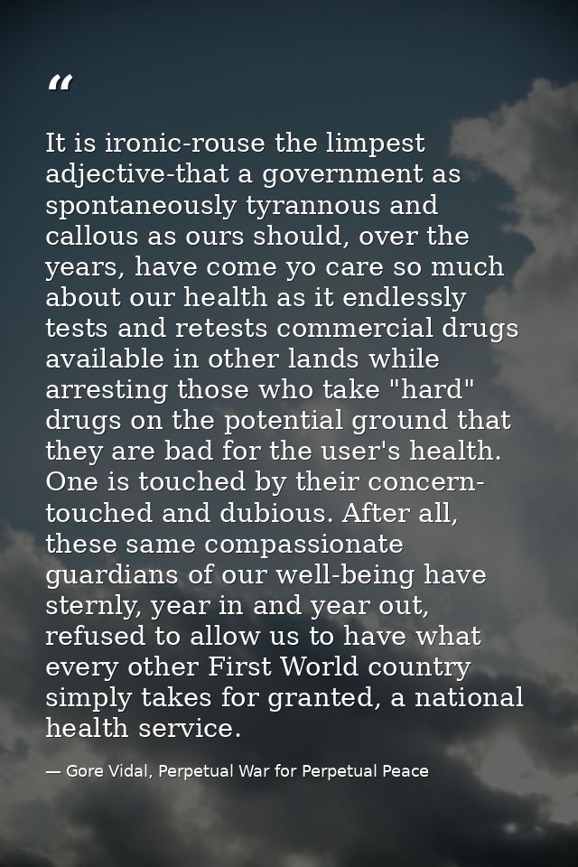 It is ironic-rouse the limpest adjective-that a government as spontaneously tyrannous and callous as ours should, over t — Gore Vidal, Perpetual War for Perpetual Peace