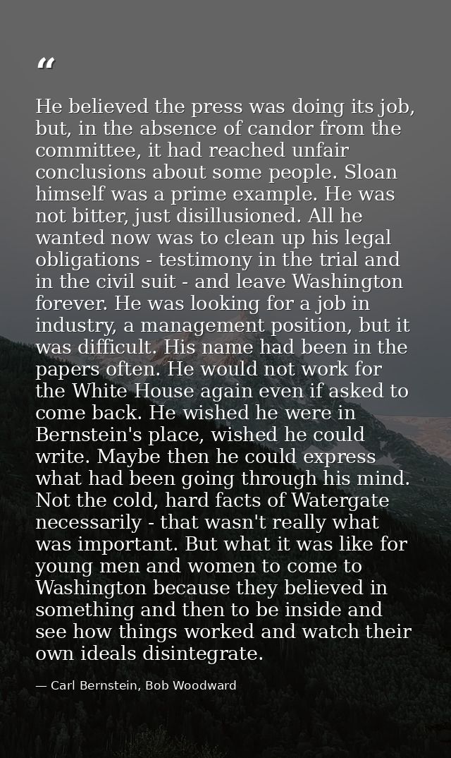 He believed the press was doing its job, but, in the absence of candor from the committee, it had reached unfair conclus — Carl Bernstein, Bob Woodward