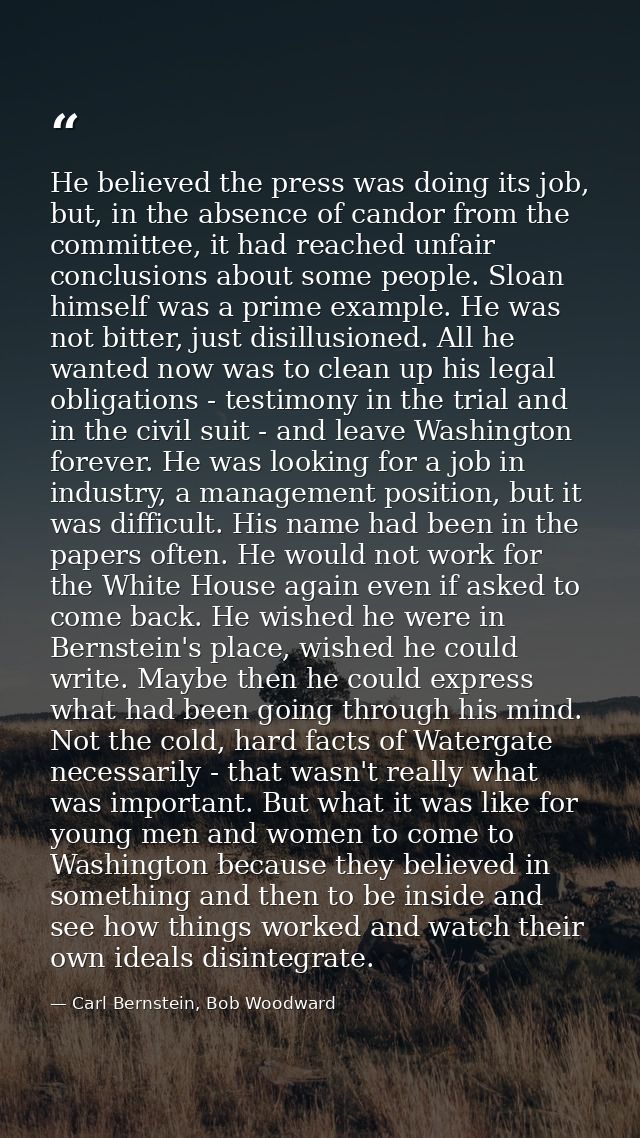 He believed the press was doing its job, but, in the absence of candor from the committee, it had reached unfair conclus — Carl Bernstein, Bob Woodward