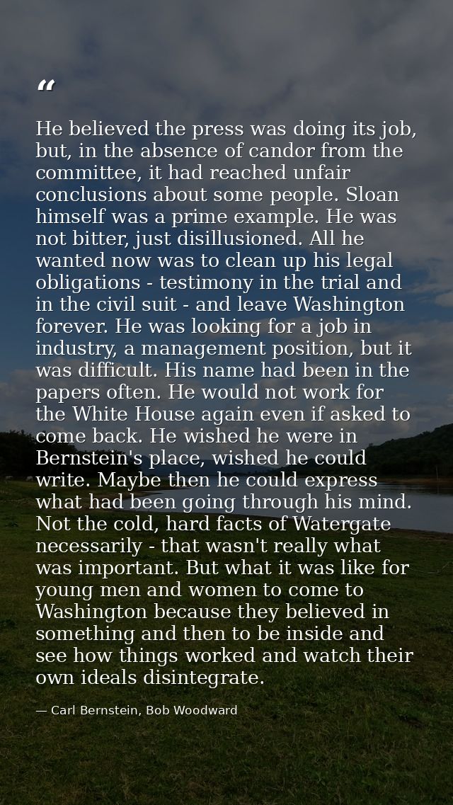 He believed the press was doing its job, but, in the absence of candor from the committee, it had reached unfair conclus — Carl Bernstein, Bob Woodward