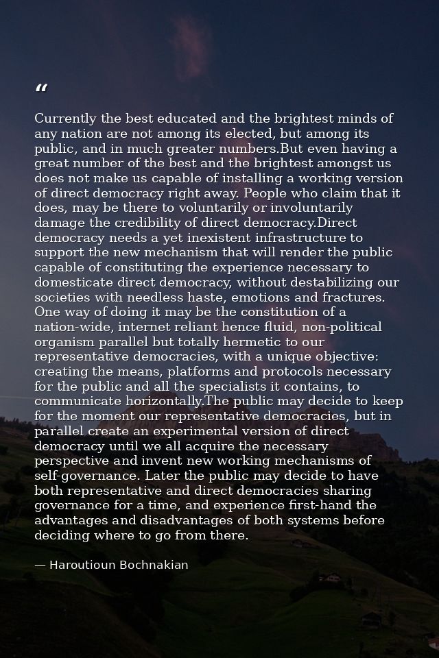 Currently the best educated and the brightest minds of any nation are not among its elected, but among its public, and i — Haroutioun Bochnakian