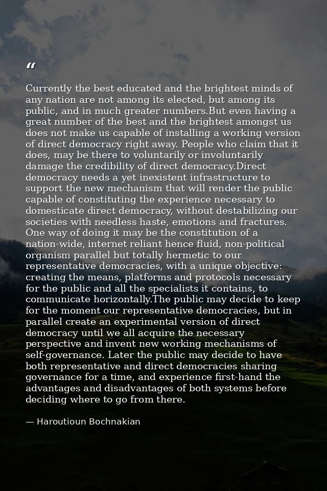 Currently the best educated and the brightest minds of any nation are not among its elected, but among its public, and i — Haroutioun Bochnakian