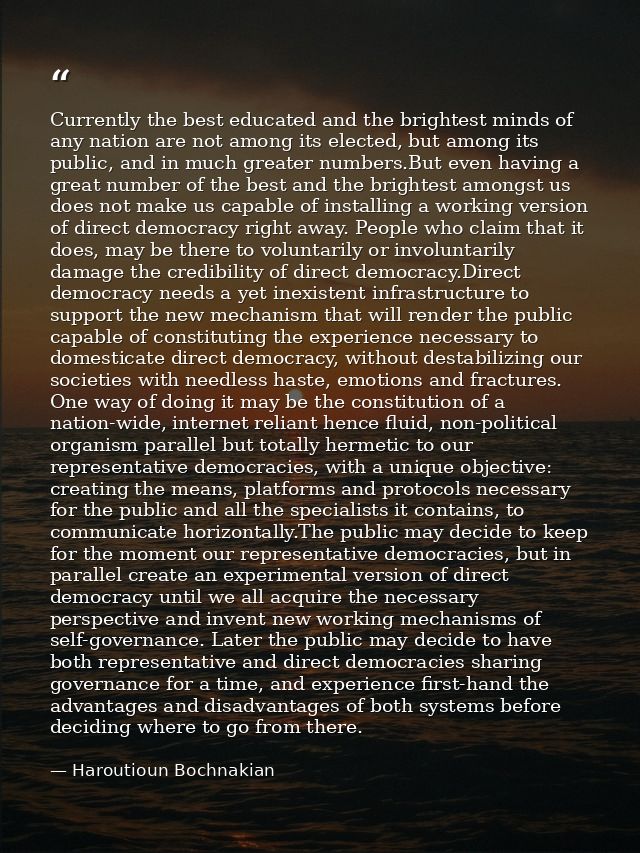 Currently the best educated and the brightest minds of any nation are not among its elected, but among its public, and i — Haroutioun Bochnakian