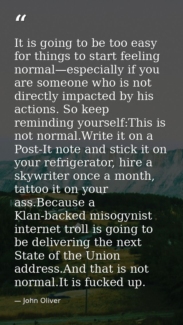 It is going to be too easy for things to start feeling normal—especially if you are someone who is not directly impacted — John Oliver