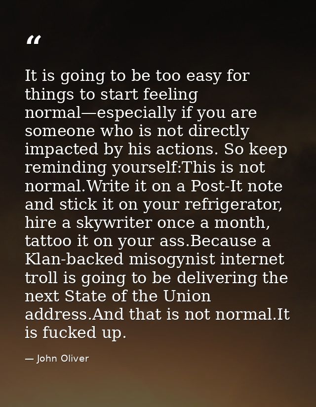 It is going to be too easy for things to start feeling normal—especially if you are someone who is not directly impacted — John Oliver