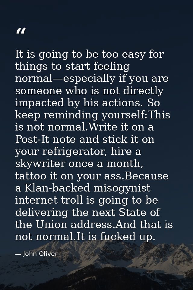 It is going to be too easy for things to start feeling normal—especially if you are someone who is not directly impacted — John Oliver