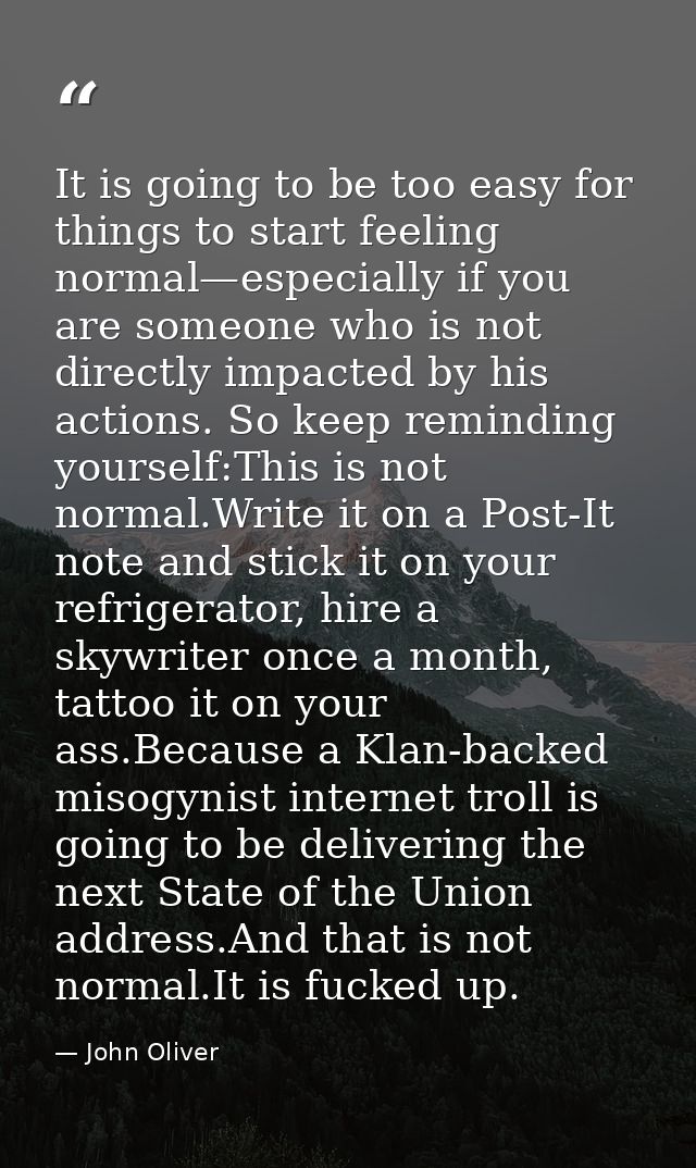 It is going to be too easy for things to start feeling normal—especially if you are someone who is not directly impacted — John Oliver