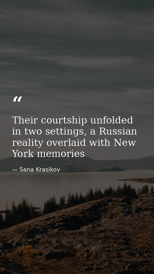 Their courtship unfolded in two settings, a Russian reality overlaid with New York memories — Sana Krasikov
