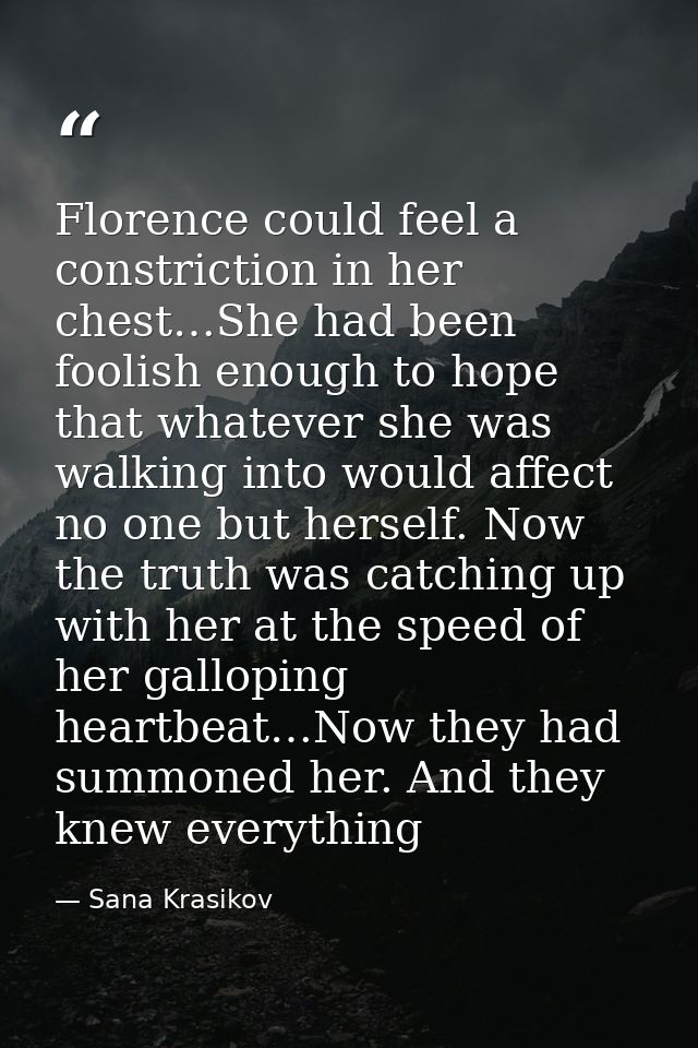 Florence could feel a constriction in her chest…She had been foolish enough to hope that whatever she was walking into w — Sana Krasikov