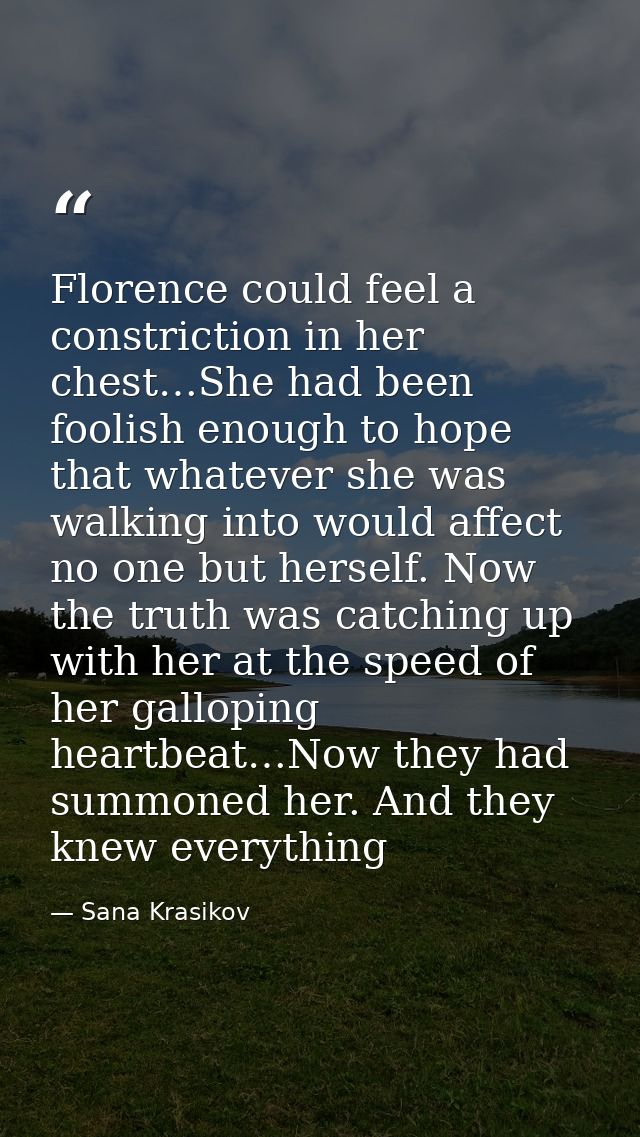 Florence could feel a constriction in her chest…She had been foolish enough to hope that whatever she was walking into w — Sana Krasikov